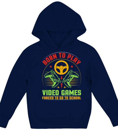 Born To Play Video Games Forced To Go To School Kids Hoodie