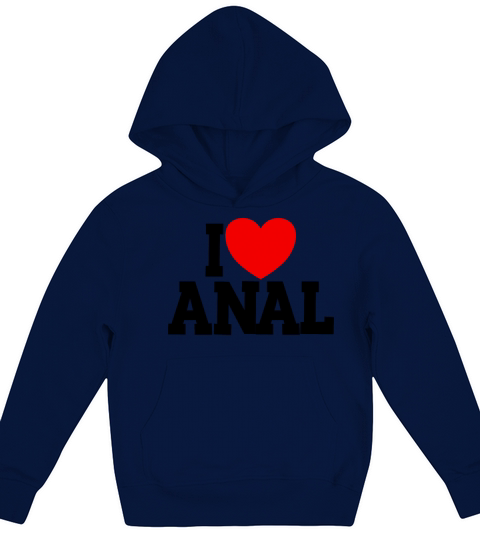 I Love Anal Inappropriate Humor Funny Adult Anal Kids Hoodie