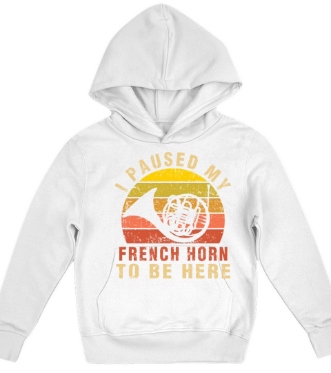 I Paused My French Horn To Be Here Musician Gifts Kids Hoodie