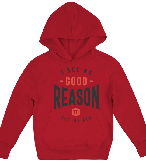 I See No Good Reason To Act My Age Funny Sarcastic Kids Hoodie