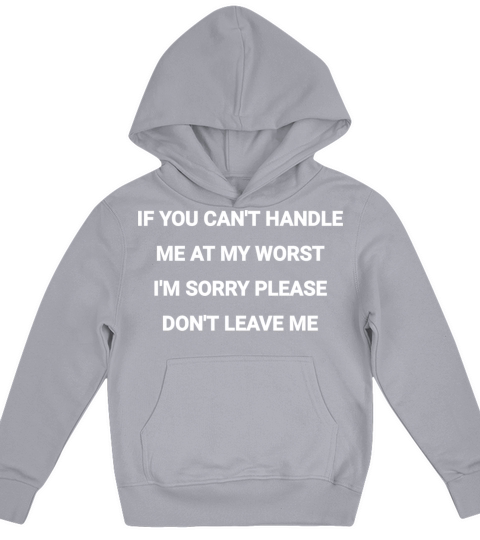 IF YOU CANT HANDLE ME AT MY WORST IM SORRY PLEAS Kids Hoodie