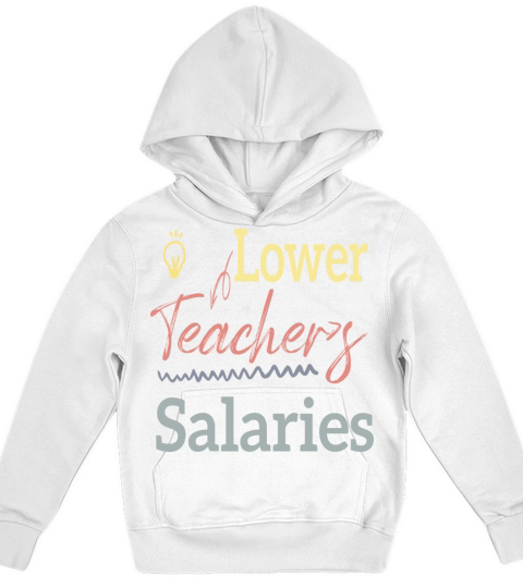 Lower Teacher Salaries Kids Hoodie