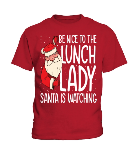 Be NIce to the Lunch Lady Santa is Watching Kids T-Shirt