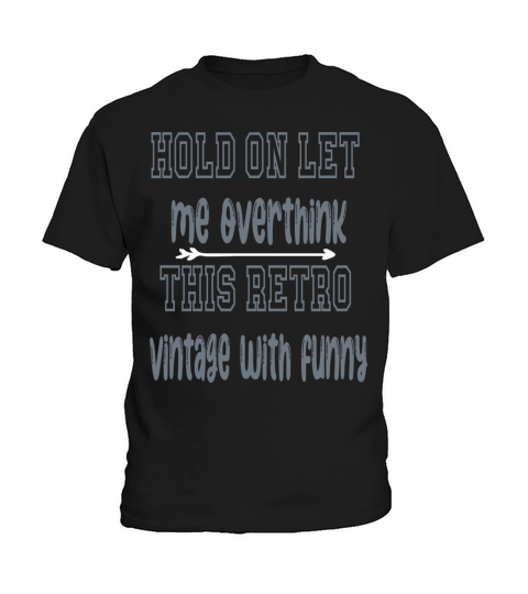 hold on let me overthink this retro vintage with f Kids T-Shirt