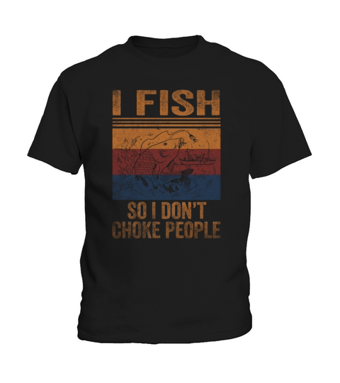 I Fish So I Dont Choke People Funny Sayings Kids T-Shirt