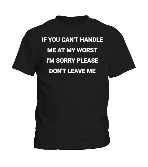IF YOU CANT HANDLE ME AT MY WORST IM SORRY PLEAS Kids T-Shirt