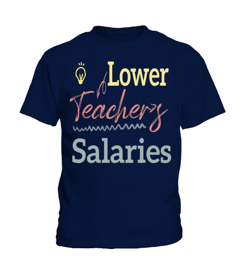 Lower Teacher Salaries Kids T-Shirt