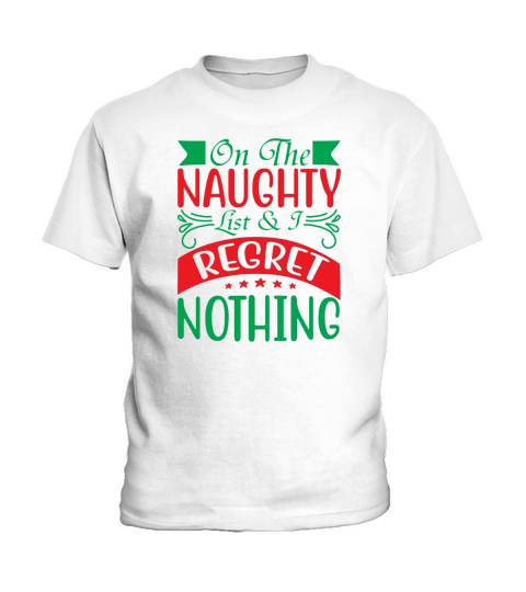 On The Naughty List & I Regret Nothing Kids T-Shirt