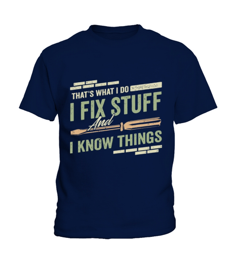 Thats What I Do I Fix Stuff And I Know Things Fun Kids T-Shirt