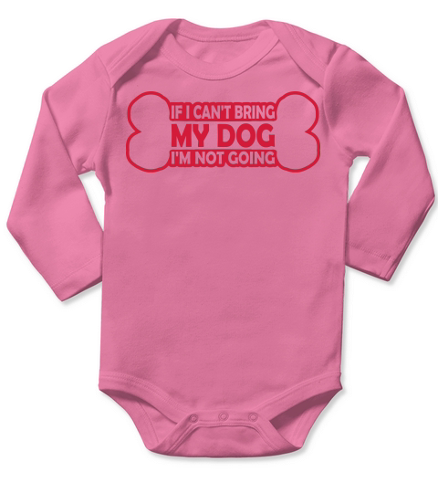 bring my dog quote Long Sleeve Baby One-Piece