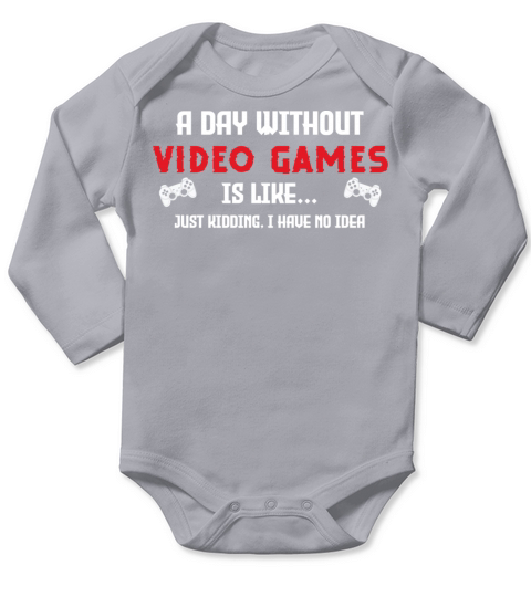 Funny Gaming A Day Without Video Games Quote For Long Sleeve Baby One-Piece
