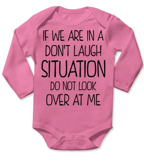 Funny Quote If Were In A Dont Laugh Situation Long Sleeve Baby One-Piece