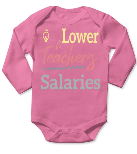 Lower Teacher Salaries Long Sleeve Baby One-Piece