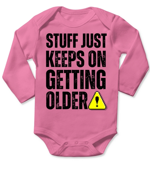 Stuff Just Keeps On Getting Older Long Sleeve Baby One-Piece
