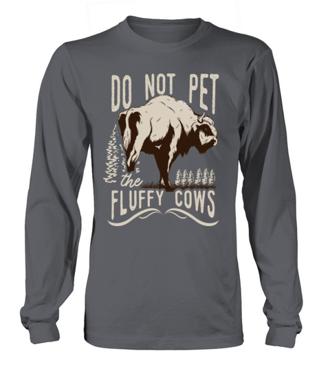 Do Not Pet The Fluffy Cows Long sleeved Unisex