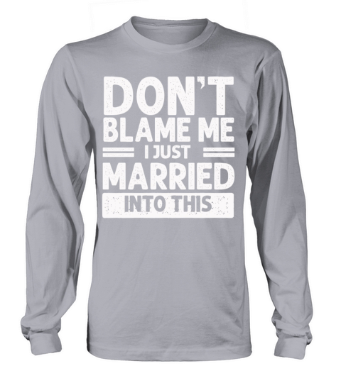 Dont Blame Me I Married Into This Vintage Funny Long sleeved Unisex