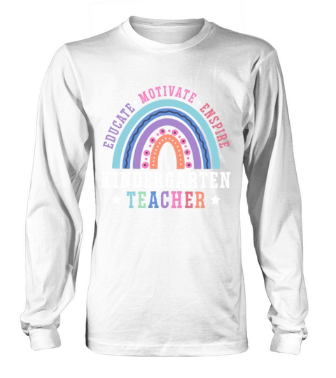 Educate Motivate Inspire Kindergarten Teacher Long sleeved Unisex