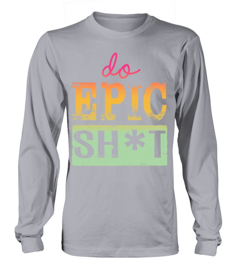 Funny sayings - DO EPIC SHIT Long sleeved Unisex