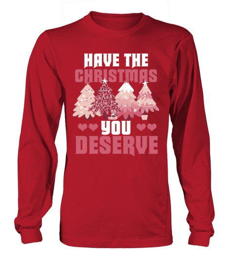 Have The Christmas You Deserve Vintage Christmas Long sleeved Unisex