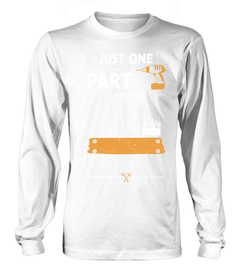 Just One More Car Part I Promise Long sleeved Unisex