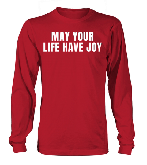 May Your Life Have Joy - Christian Quotes Long sleeved Unisex