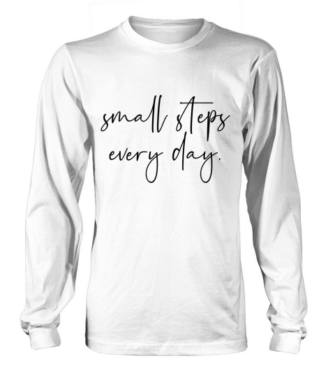 Small steps every day Long sleeved Unisex