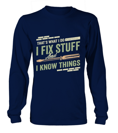 Thats What I Do I Fix Stuff And I Know Things Fun Long sleeved Unisex
