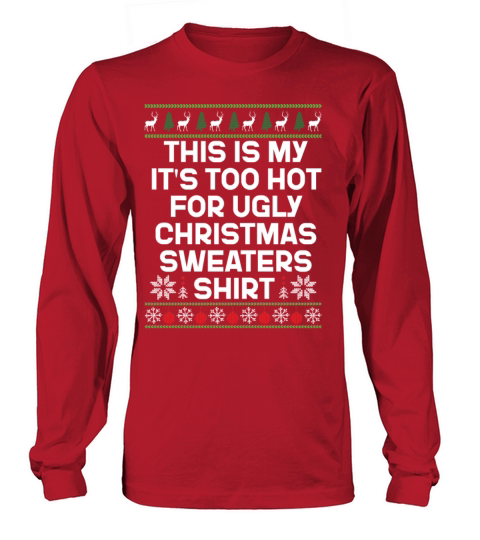 This Is My Its Too Hot For Ugly Christmas Sweater Long sleeved Unisex