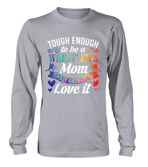 Tough Enough to be a Wrestlers Mom Crazy Enough To Love It Long sleeved Unisex