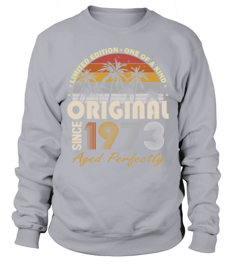 50th birthday vintage 1973 original since 1973 Sweatshirt Unisex