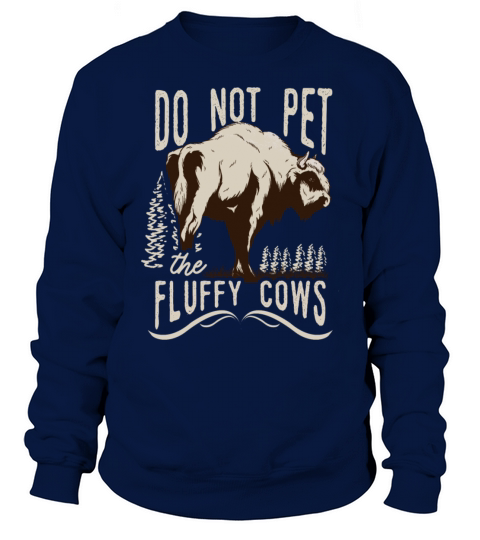Do Not Pet The Fluffy Cows Sweatshirt Unisex