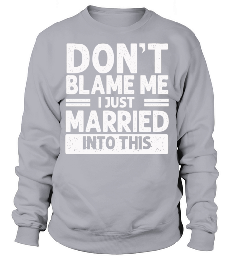 Dont Blame Me I Married Into This Vintage Funny Sweatshirt Unisex