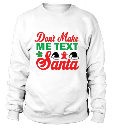 Dont Make Me Text Santa Merry Christmas Sweatshirt Unisex