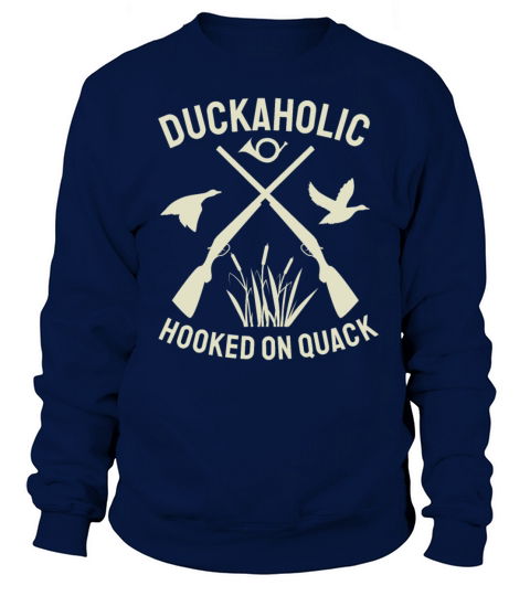 Duckaholic Hooked On Quack For A Waterfowl Hunter Sweatshirt Unisex