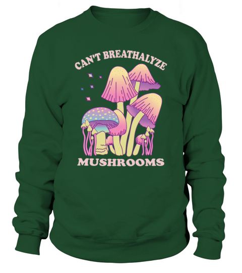 For Mushroom Lovers Cant Breathalyze Mushrooms Sweatshirt Unisex