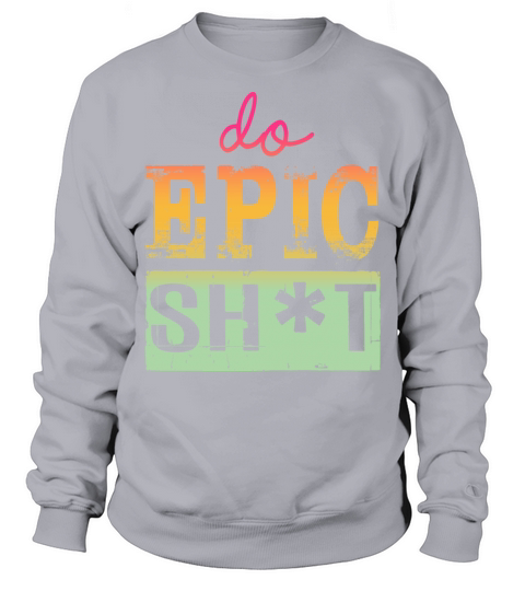 Funny sayings - DO EPIC SHIT Sweatshirt Unisex