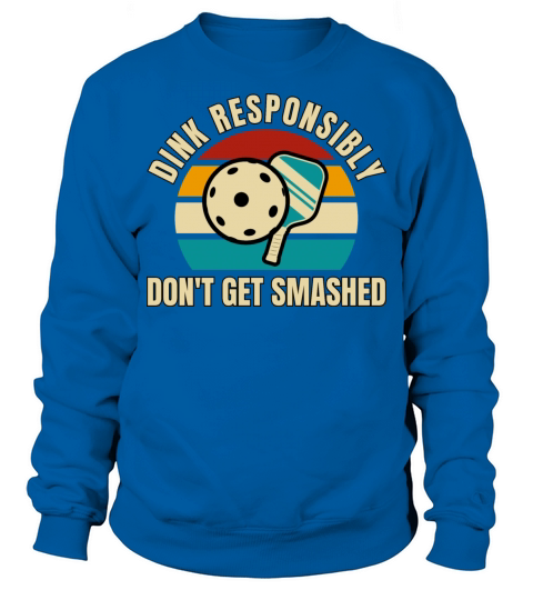 Funny Vintage Dink Responsibly Dont Get Smashed Sweatshirt Unisex