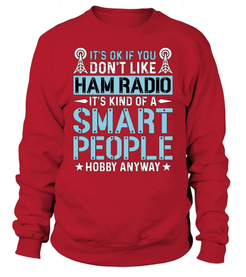 Ham Radio Its Ok If You Dont Like Radio Operator Sweatshirt Unisex