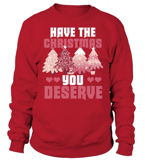 Have The Christmas You Deserve Vintage Christmas Sweatshirt Unisex