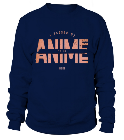 I Paused My Anime To Be Here Otaku Manga Sweatshirt Unisex