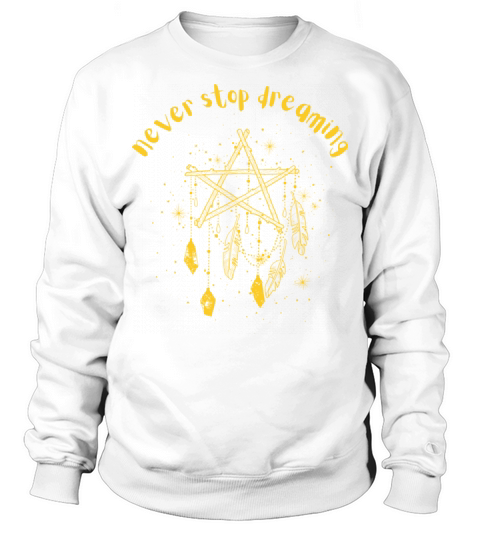 NEVER STOP DREAMING Sweatshirt Unisex