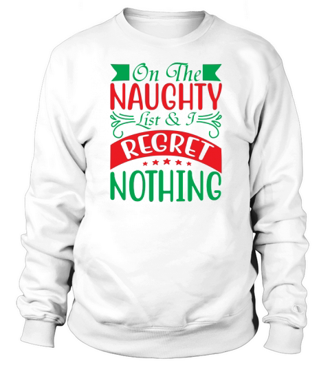 On The Naughty List & I Regret Nothing Sweatshirt Unisex