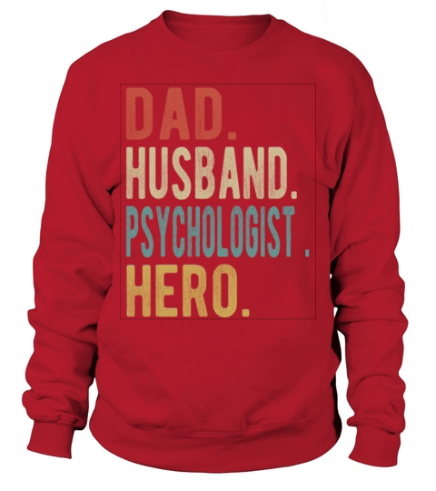 Psychologist Dad Husband Hero Sweatshirt Unisex