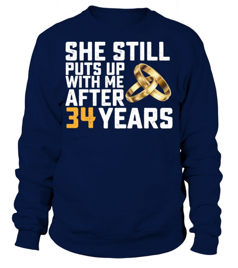 She Still Puts Up With Me After 34 Years Sweatshirt Unisex