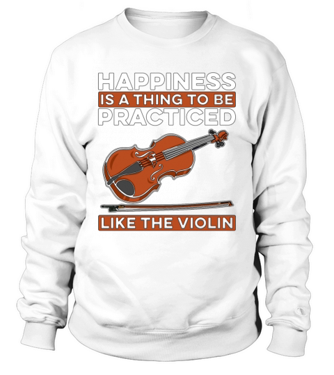 Violin Happiness Is A Thing To Musical Violinist Sweatshirt Unisex