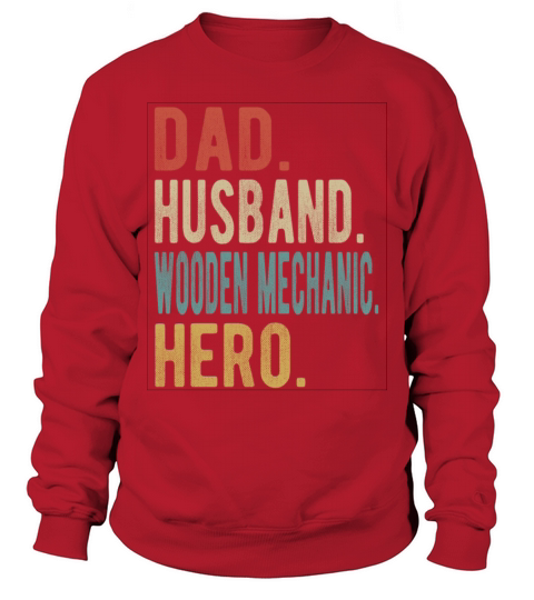 Wooden Mechanic Dad Husband Hero Sweatshirt Unisex