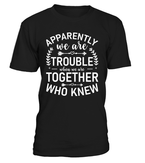 Apparently We’re Trouble When We Are Together Who T-Shirt Unisex