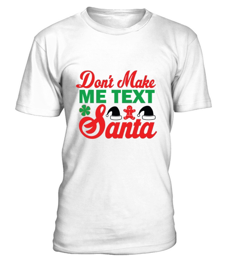 Dont Make Me Text Santa Merry Christmas T-Shirt Unisex