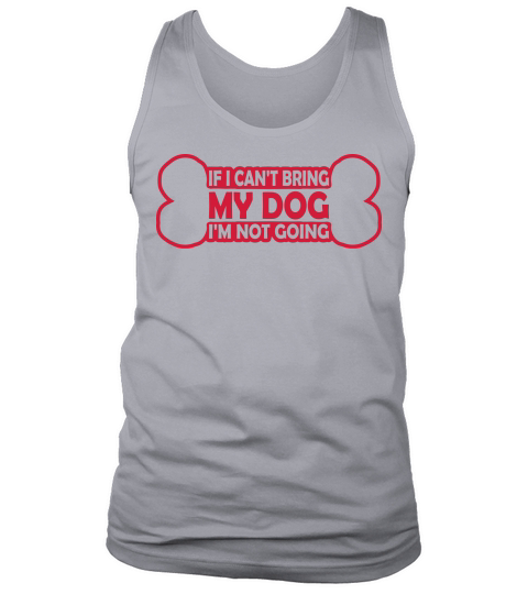 bring my dog quote Tank Top Unisex