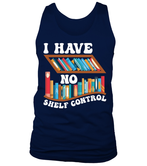 Funny Reading Quotes I Have No Shelf Control Tank Top Unisex